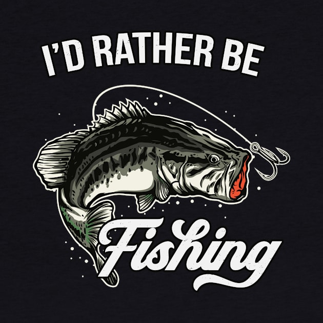 I'd Rather Be Fishing Sports Fisherman Angling Fun by Foxxy Merch
